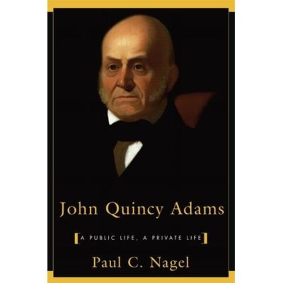 Paul Chester Nagel Other John Quincy Adams A Public Life